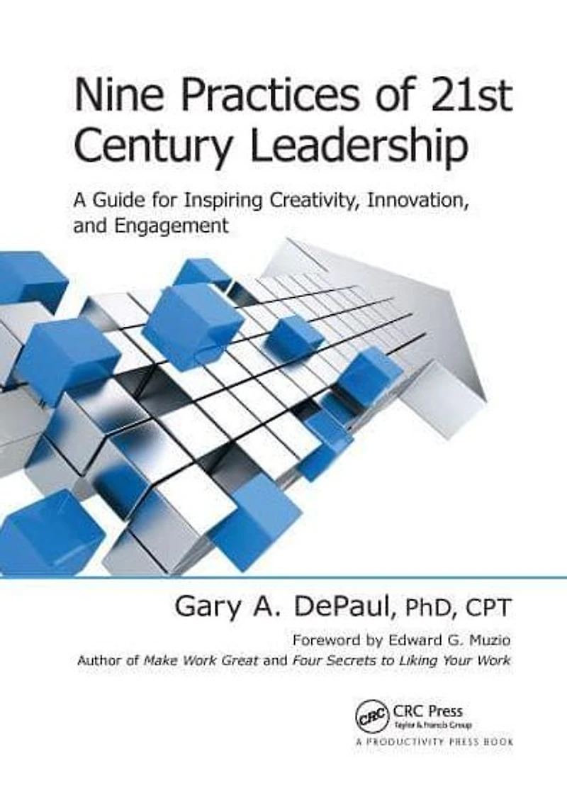 Nine Practices of 21st Century Leadership: A Guide for Inspiring Creativity, Innovation, and Engagement