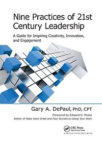 Nine Practices of 21st Century Leadership: A Guide for Inspiring Creativity, Innovation, and Engagement