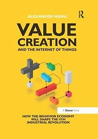Value Creation and the Internet of Things: How Behavior Economy will Shape 4th Industrial Revolution