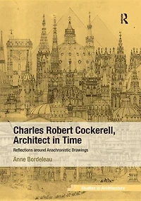 Charles Robert Cockerell, Architect Time: Reflections around Anachronistic Drawings