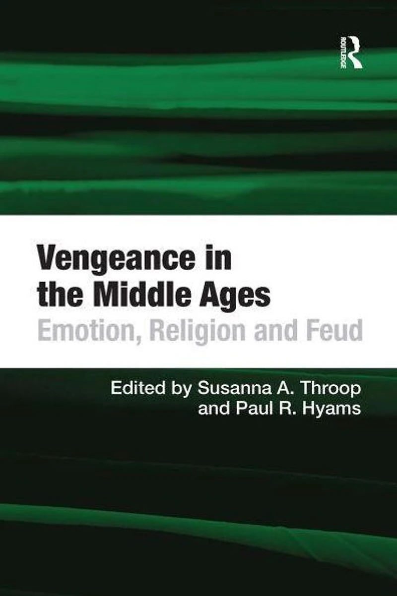 Vengeance the Middle Ages: Emotion, Religion and Feud