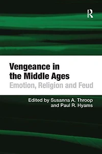 Vengeance the Middle Ages: Emotion, Religion and Feud
