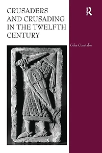 Crusaders and Crusading the Twelfth Century