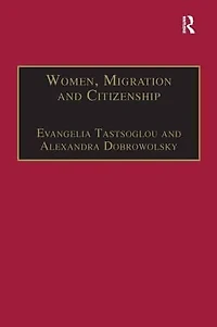 Women, Migration and Citizenship: Making Local, National Transnational Connections