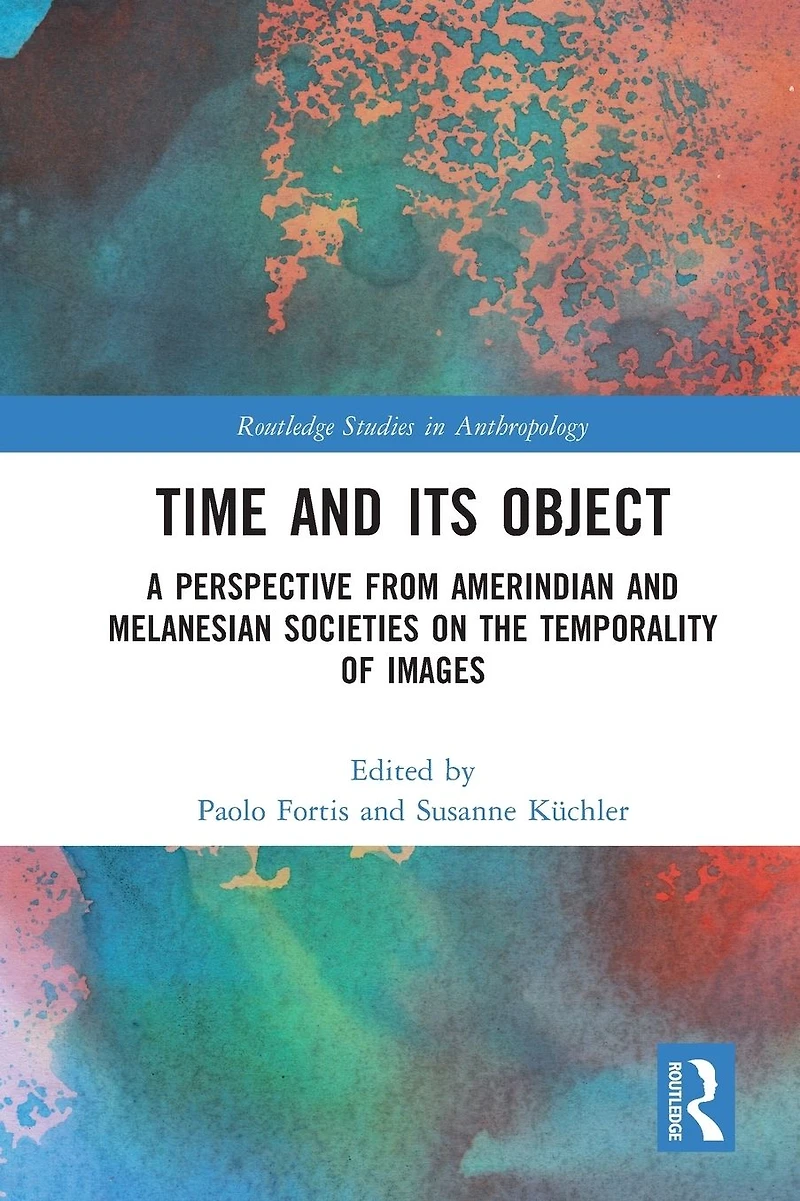 Time and Its Object: A Perspective from Amerindian Melanesian Societies on the Temporality of Images