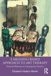 A Meaning-Based Approach to Art Therapy: From the Holocaust Contemporary Practices