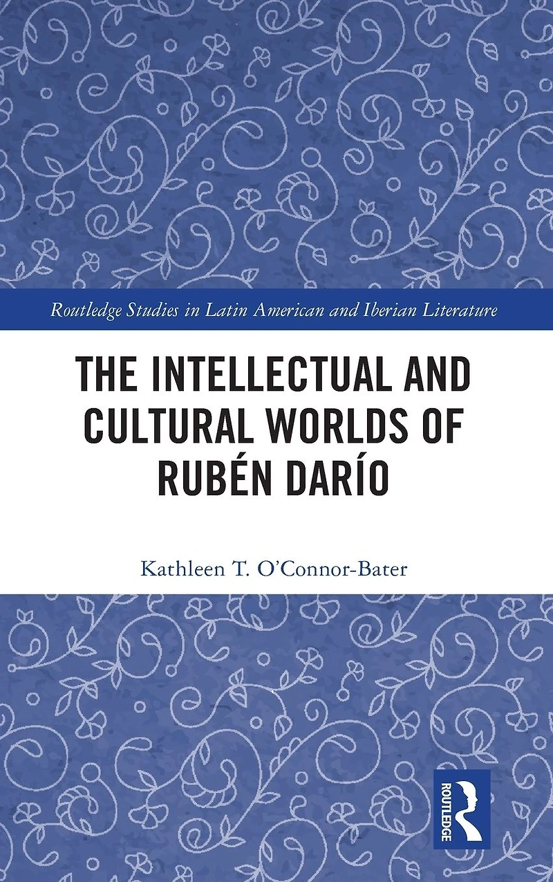 The Intellectual and Cultural Worlds of Rubén Darío