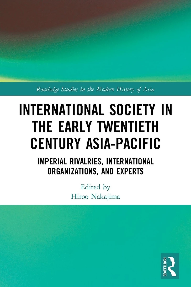 International Society the Early Twentieth Century Asia-Pacific: Imperial Rivalries, Organizations, and Experts