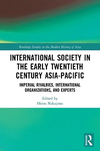 International Society the Early Twentieth Century Asia-Pacific: Imperial Rivalries, Organizations, and Experts