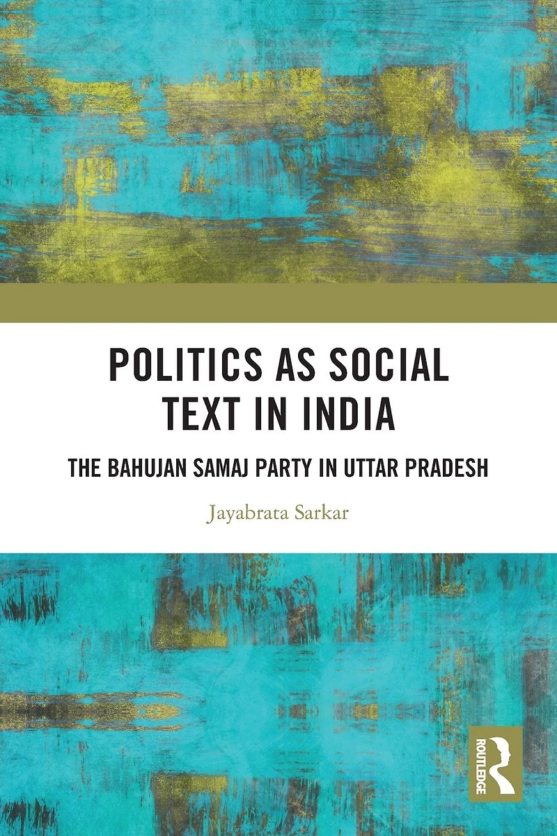 Politics as Social Text India: The Bahujan Samaj Party Uttar Pradesh