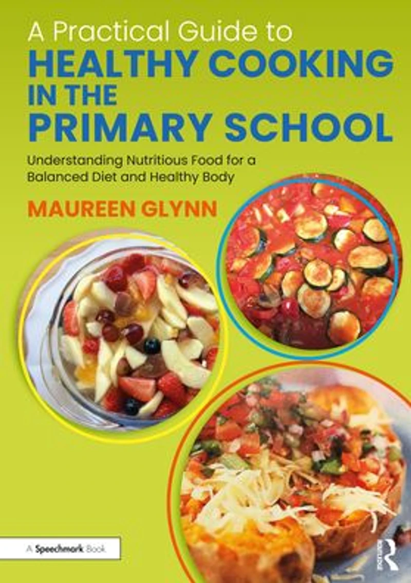 a Practical Guide to Healthy Cooking the Primary School: Understanding Nutritious Food for Balanced Diet and Body
