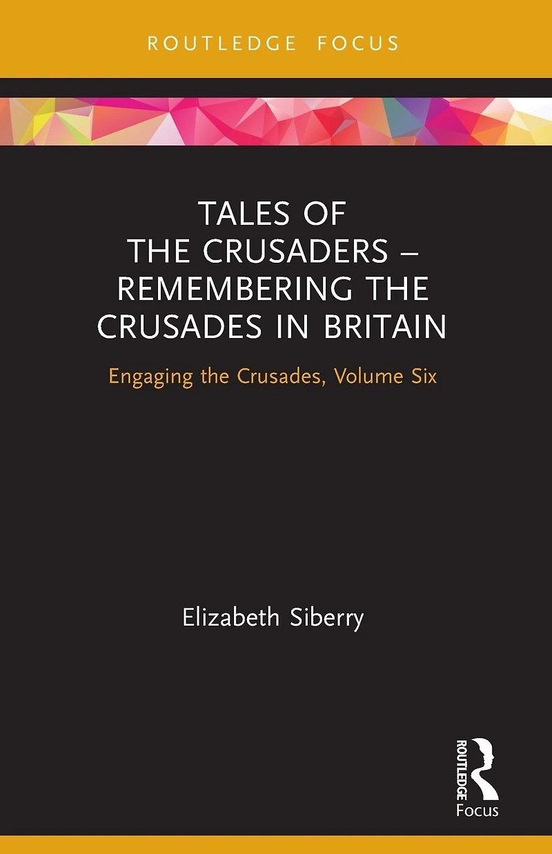 Tales of the Crusaders - Remembering Crusades Britain: Engaging Crusades, Volume Six