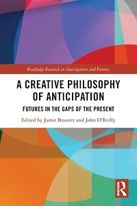 A Creative Philosophy of Anticipation: Futures the Gaps Present
