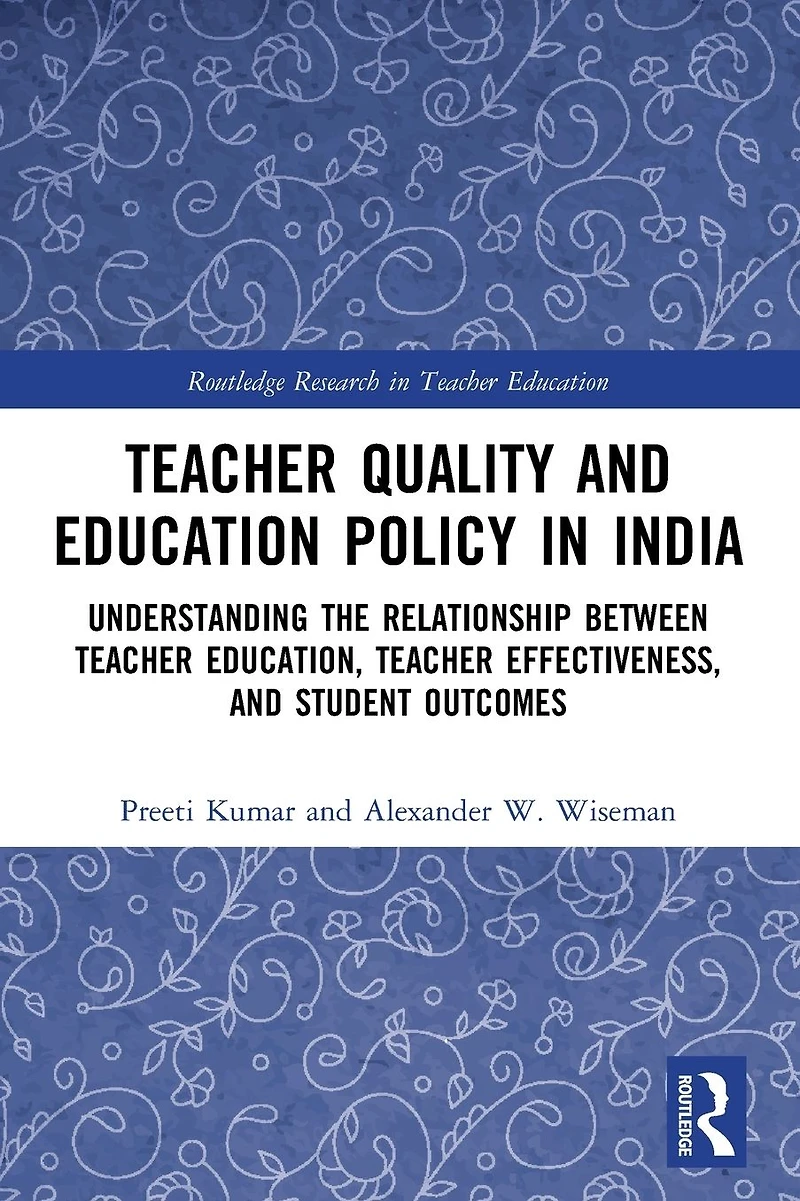 Teacher Quality and Education Policy India: Understanding the Relationship Between Education, Effectiveness, Student Outcomes