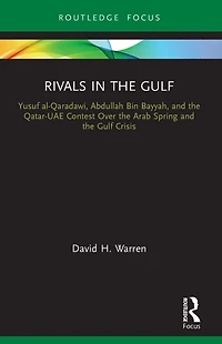 Rivals the Gulf: Yusuf al-Qaradawi, Abdullah Bin Bayyah, and Qatar-UAE Contest Over Arab Spring Gulf Crisis