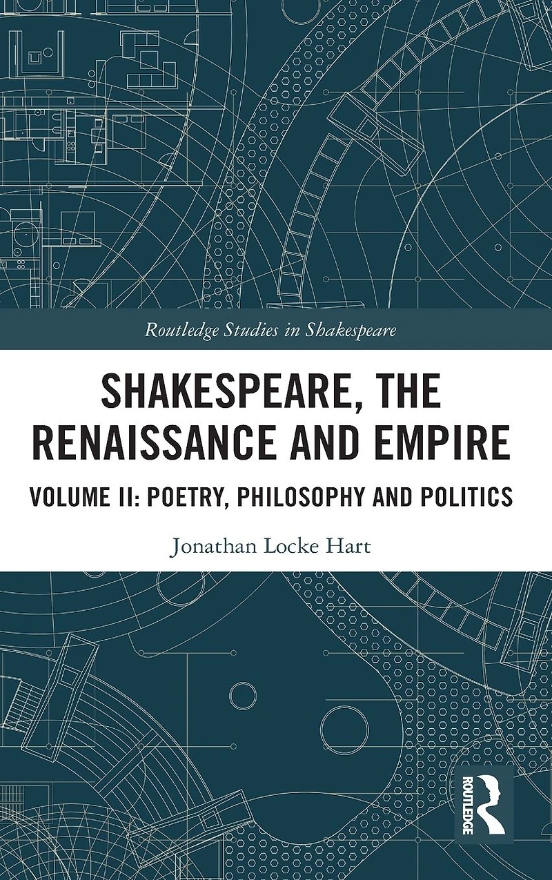 Shakespeare, the Renaissance and Empire: Volume II: Poetry, Philosophy Politics