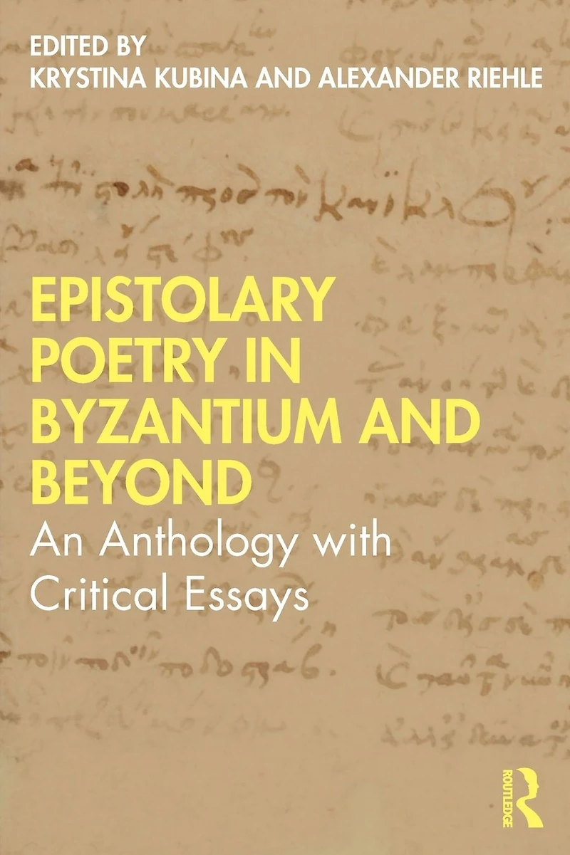 Epistolary Poetry Byzantium and Beyond: An Anthology with Critical Essays