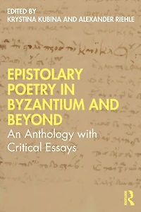 Epistolary Poetry Byzantium and Beyond: An Anthology with Critical Essays