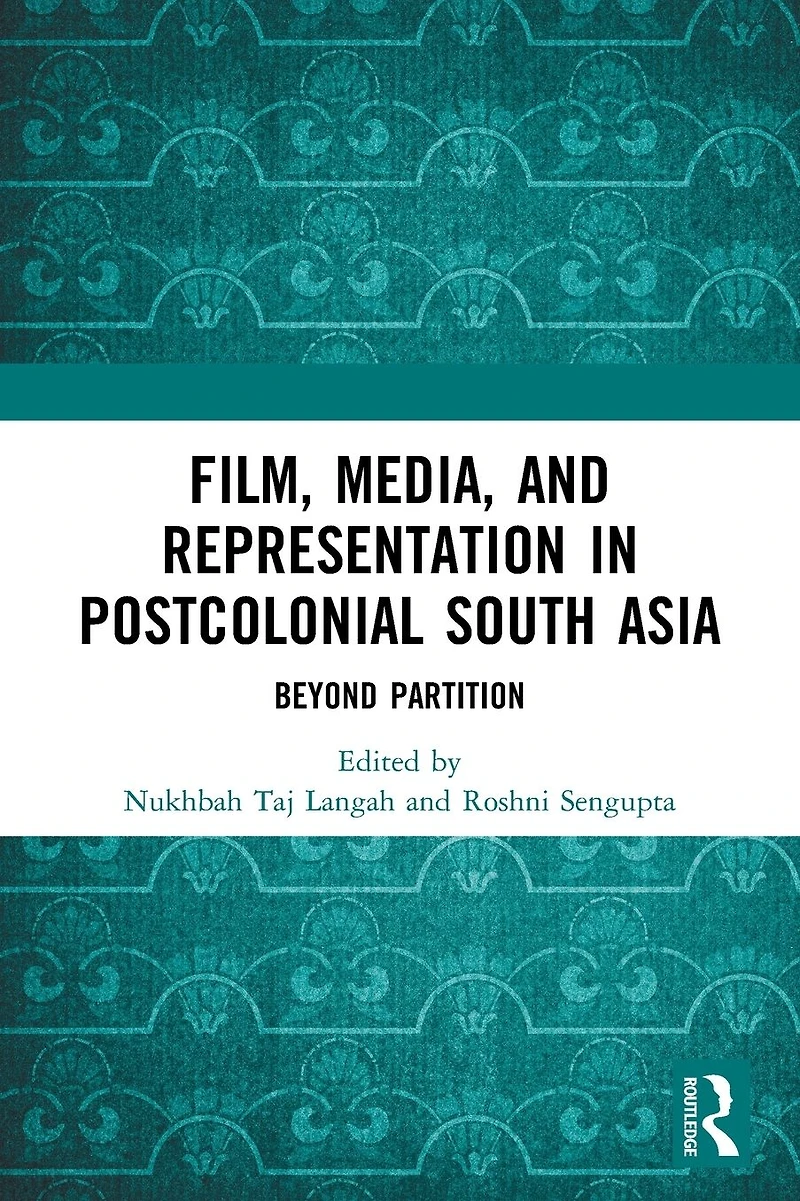 Film, Media and Representation Postcolonial South Asia: Beyond Partition