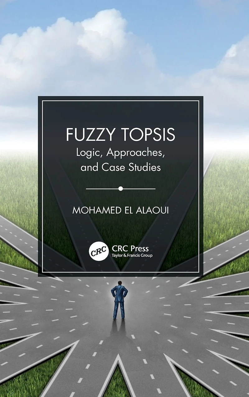 Fuzzy TOPSIS: Logic, Approaches, and Case Studies