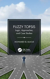 Fuzzy TOPSIS: Logic, Approaches, and Case Studies