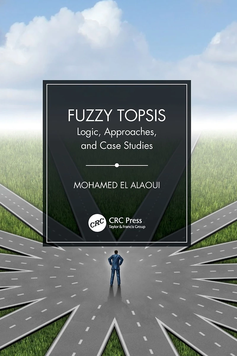 Fuzzy TOPSIS: Logic, Approaches, and Case Studies