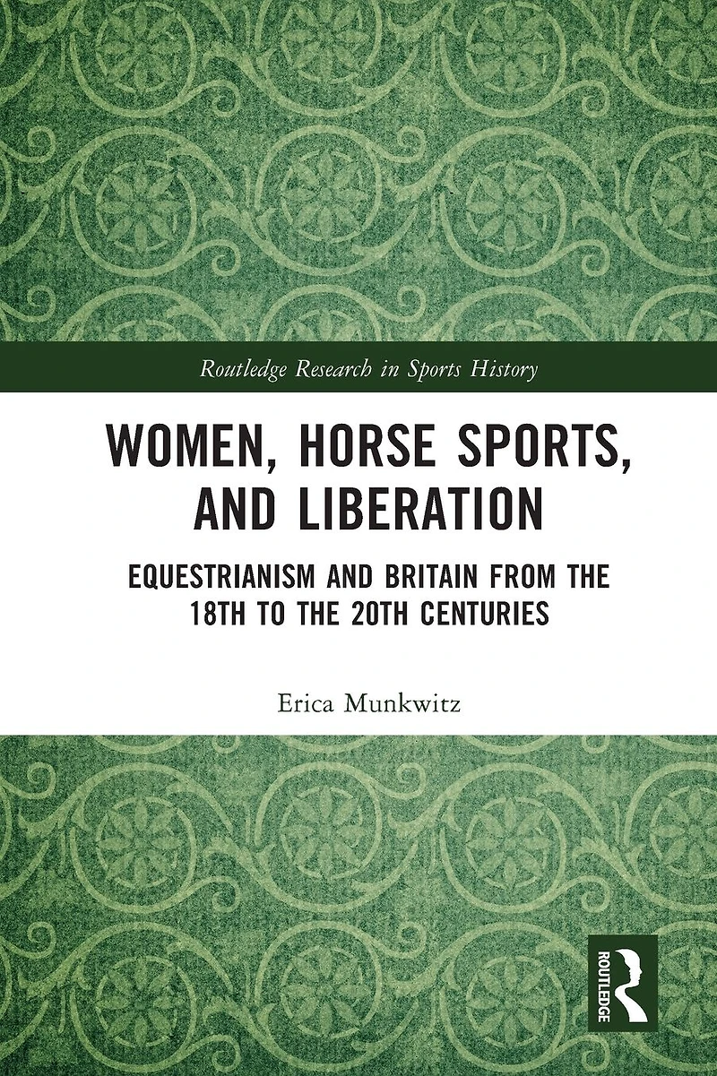 Women, Horse Sports and Liberation: Equestrianism Britain from the 18th to 20th Centuries