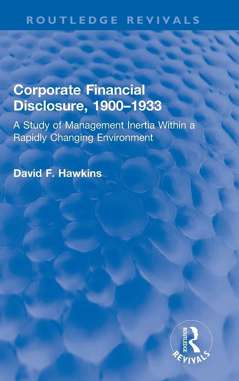 Corporate Financial Disclosure, 1900-1933: a Study of Management Inertia Within Rapidly Changing Environment