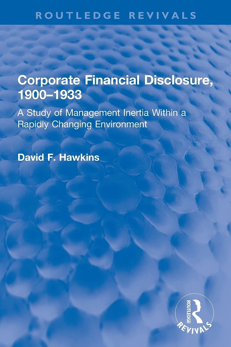 Corporate Financial Disclosure, 1900-1933: a Study of Management Inertia Within Rapidly Changing Environment
