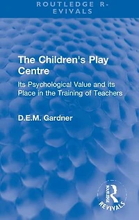 the Children's Play Centre: its Psychological Value and Place Training of Teachers
