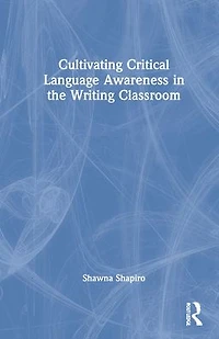 Cultivating Critical Language Awareness the Writing Classroom
