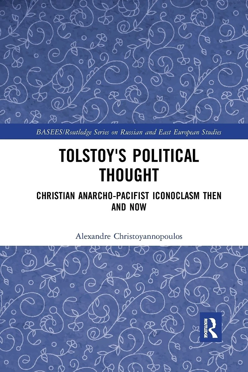 Tolstoy's Political Thought: Christian Anarcho-Pacifist Iconoclasm Then and Now