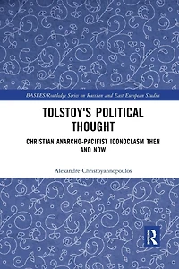 Tolstoy's Political Thought: Christian Anarcho-Pacifist Iconoclasm Then and Now