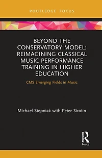 Beyond the Conservatory Model: Reimagining Classical Music Performance Training Higher Education