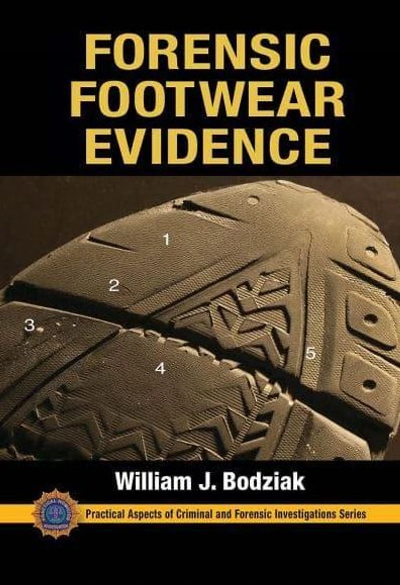 Forensic Footwear Evidence: Detection, Recovery and Examination, SECOND EDITION