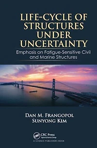 Life-Cycle of Structures Under Uncertainty: Emphasis on Fatigue-Sensitive Civil and Marine