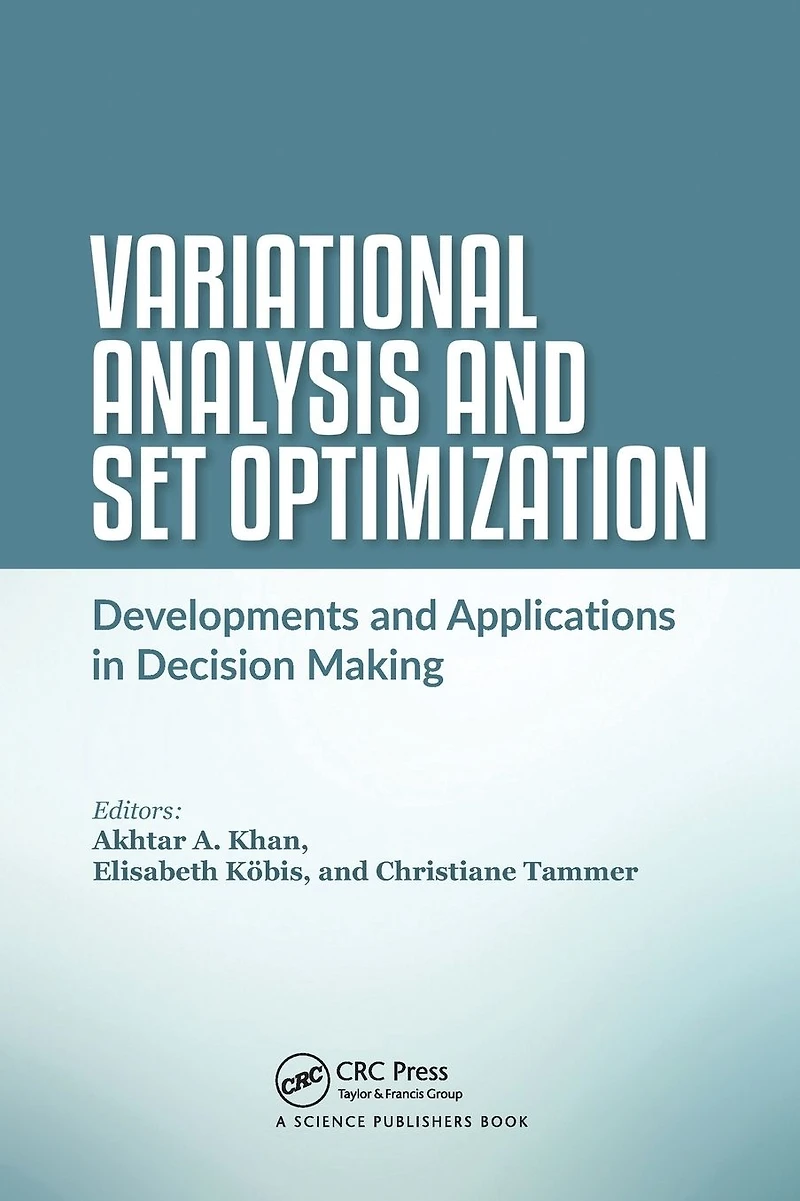Variational Analysis and Set Optimization: Developments Applications Decision Making