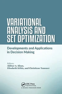 Variational Analysis and Set Optimization: Developments Applications Decision Making