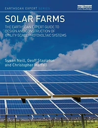 Solar Farms: The Earthscan Expert Guide to Design and Construction of Utility-scale Photovoltaic Systems