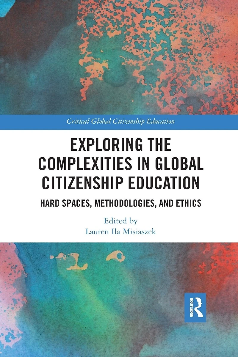 Exploring the Complexities Global Citizenship Education: Hard Spaces, Methodologies, and Ethics