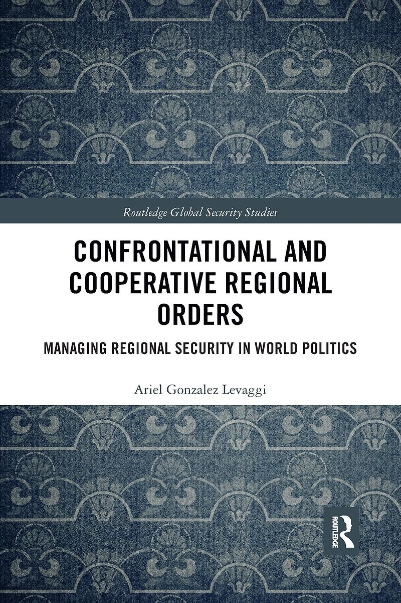 Confrontational and Cooperative Regional Orders: Managing Security World Politics