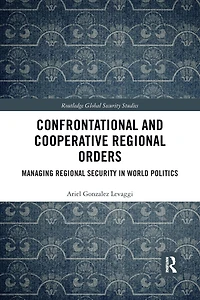 Confrontational and Cooperative Regional Orders: Managing Security World Politics