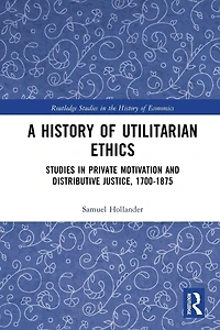 A History of Utilitarian Ethics: Studies Private Motivation and Distributive Justice, 1700-1875
