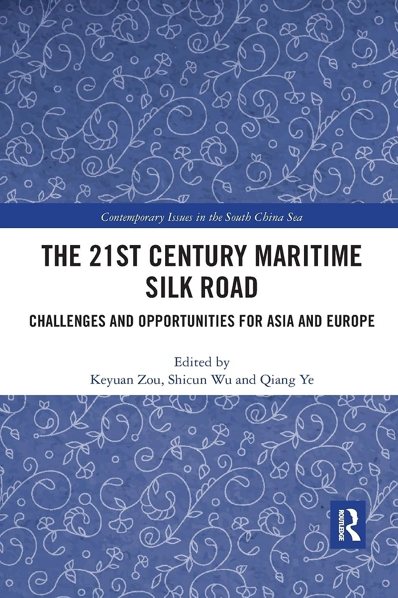The 21st Century Maritime Silk Road: Challenges and Opportunities for Asia Europe