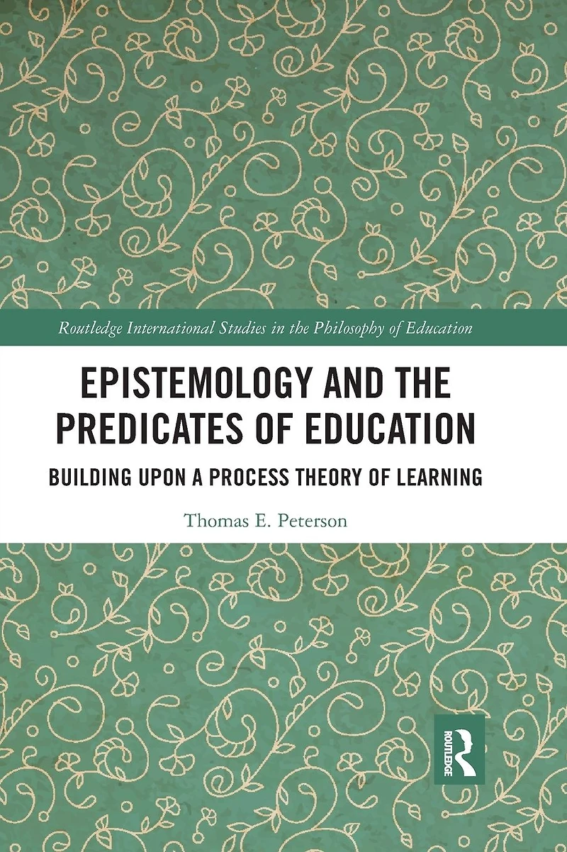 Epistemology and the Predicates of Education: Building Upon a Process Theory Learning
