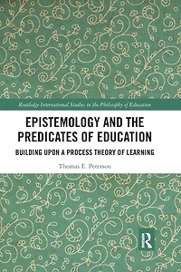 Epistemology and the Predicates of Education: Building Upon a Process Theory Learning