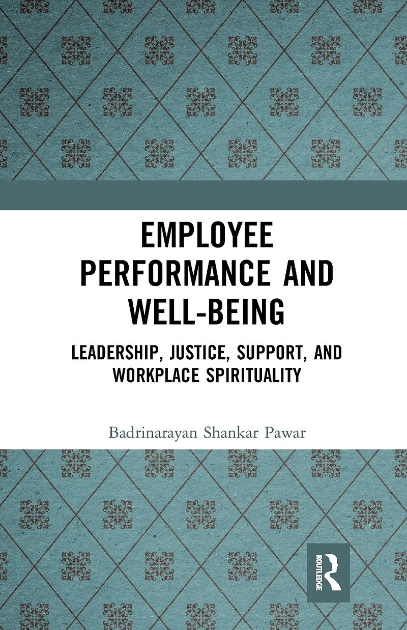 Employee Performance and Well-being: Leadership, Justice, Support, Workplace Spirituality