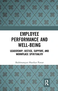 Employee Performance and Well-being: Leadership, Justice, Support, Workplace Spirituality