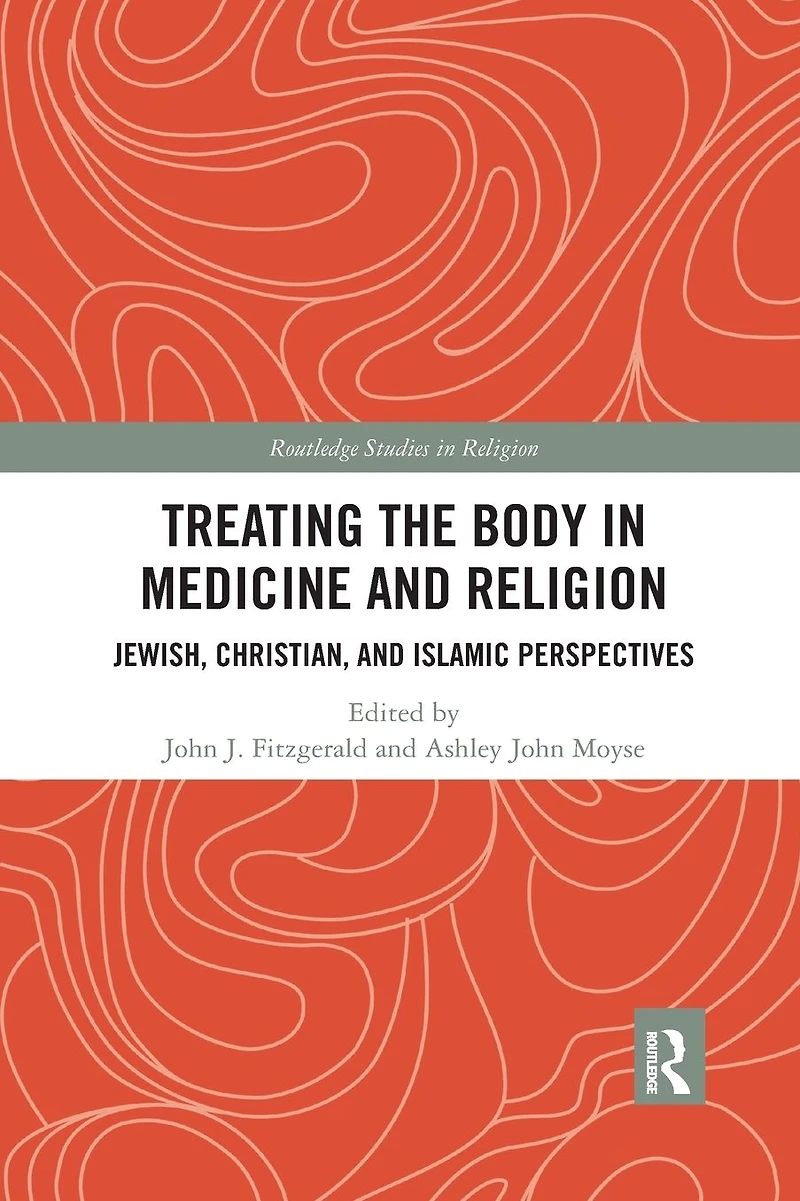 Treating the Body Medicine and Religion: Jewish, Christian, Islamic Perspectives