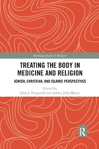 Treating the Body Medicine and Religion: Jewish, Christian, Islamic Perspectives